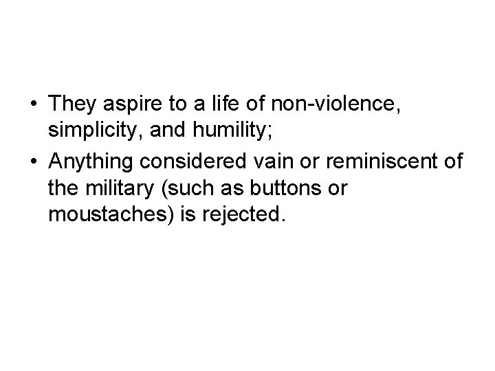  • They aspire to a life of non-violence, simplicity, and humility; • Anything