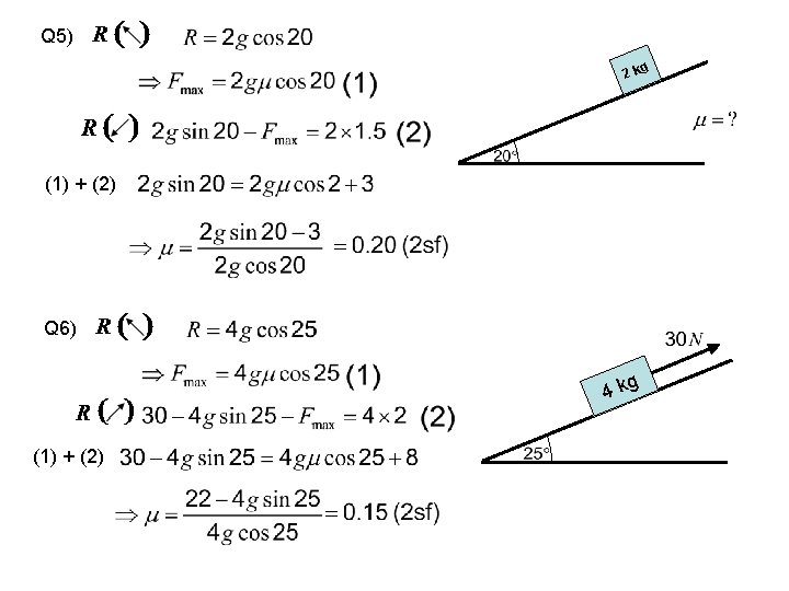 Q 5) g 2 k (1) + (2) Q 6) 4 kg (1) +