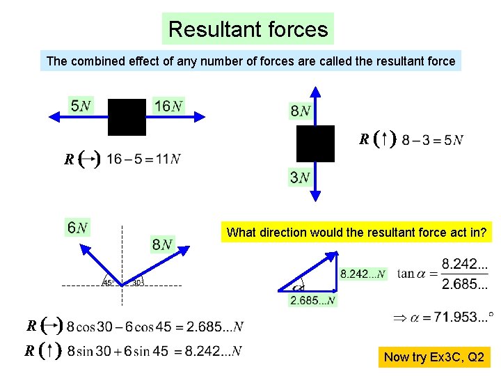 Resultant forces The combined effect of any number of forces are called the resultant