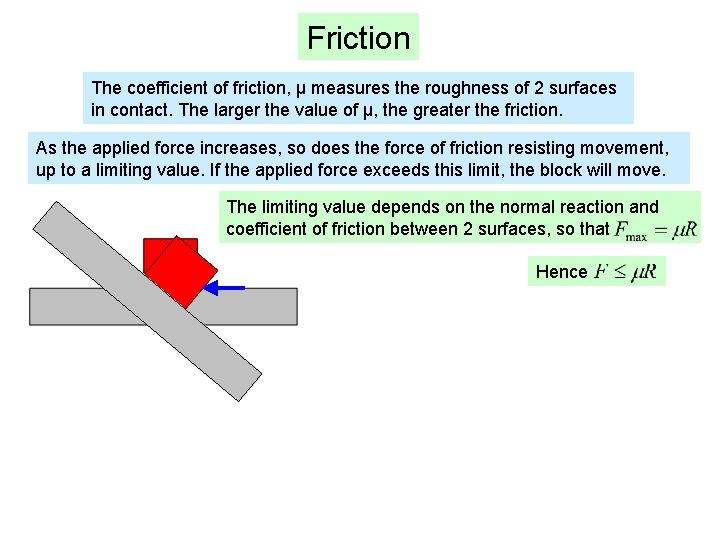 Friction The coefficient of friction, μ measures the roughness of 2 surfaces in contact.