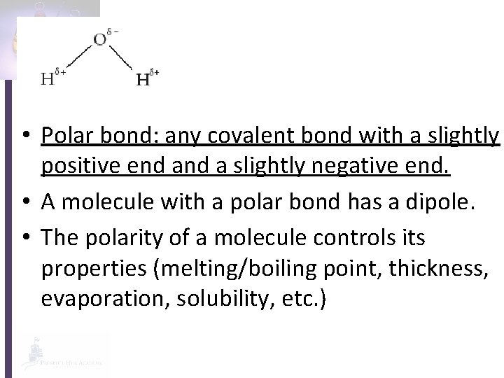  • Polar bond: any covalent bond with a slightly positive end a slightly