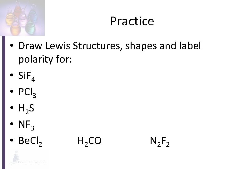 Practice • Draw Lewis Structures, shapes and label polarity for: • Si. F 4