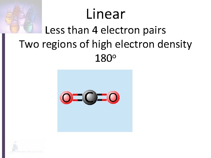 Linear Less than 4 electron pairs Two regions of high electron density 180 o