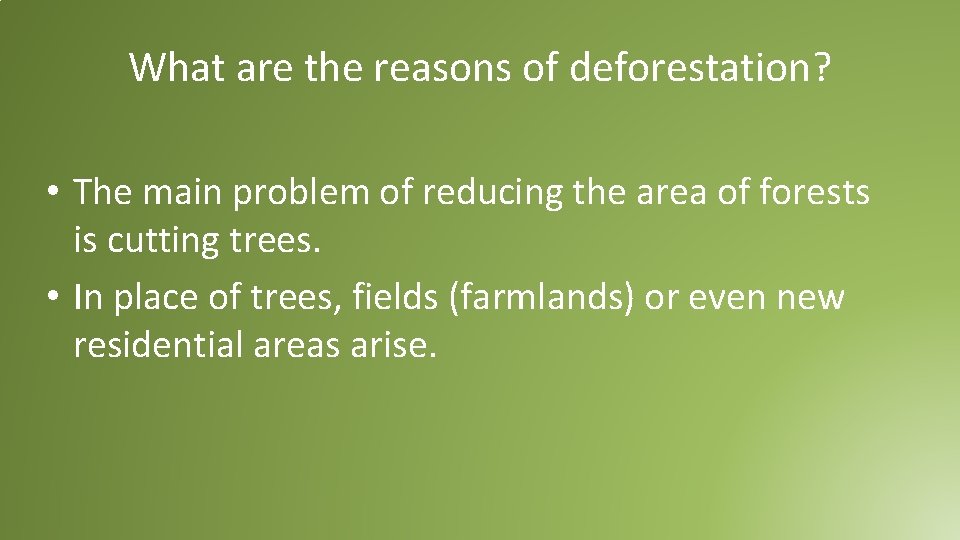 What are the reasons of deforestation? • The main problem of reducing the area What are the reasons of deforestation? • The main problem of reducing the area