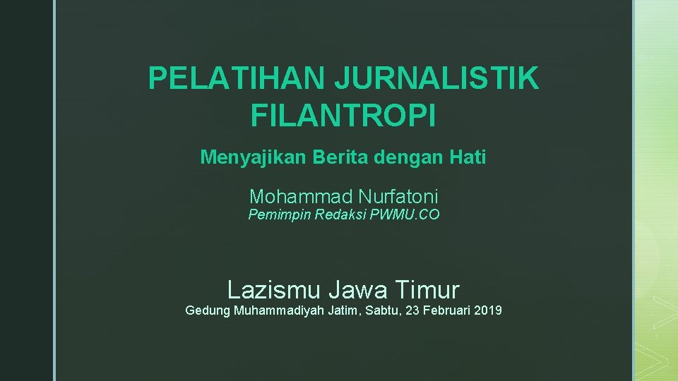 PELATIHAN JURNALISTIK FILANTROPI Menyajikan Berita dengan Hati Mohammad Nurfatoni Pemimpin Redaksi PWMU. CO Lazismu