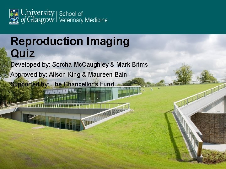 Reproduction Imaging Quiz Developed by: Sorcha Mc. Caughley & Mark Brims Approved by: Alison