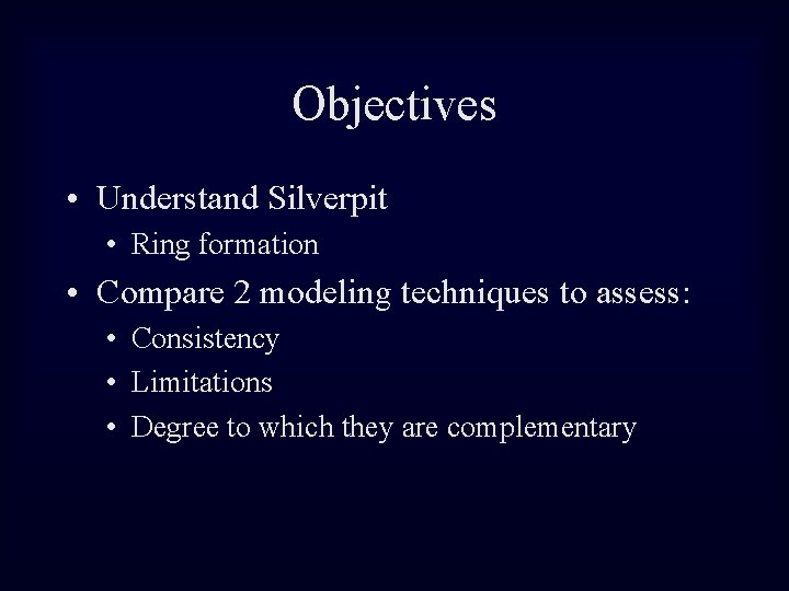 Objectives • Understand Silverpit • Ring formation • Compare 2 modeling techniques to assess: