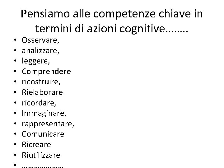  • • • Pensiamo alle competenze chiave in termini di azioni cognitive……. .