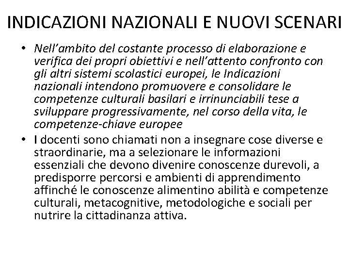 INDICAZIONI NAZIONALI E NUOVI SCENARI • Nell’ambito del costante processo di elaborazione e verifica