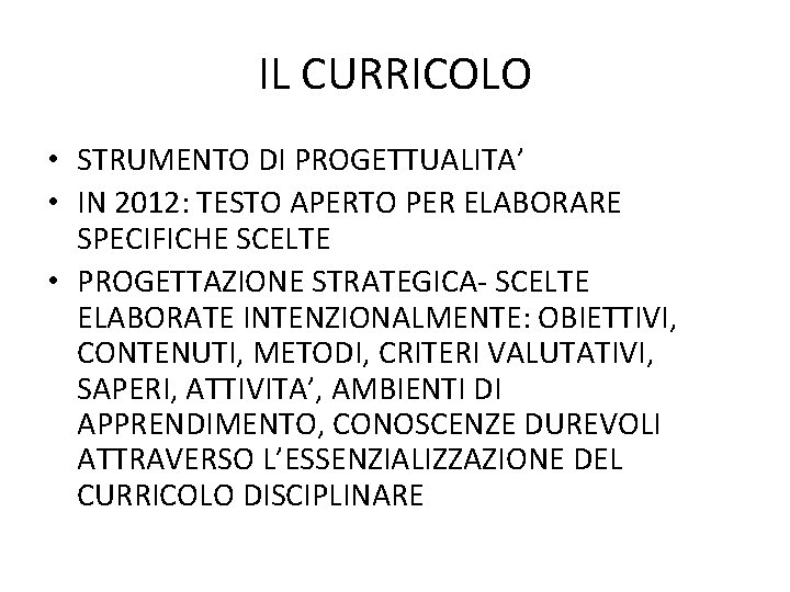 IL CURRICOLO • STRUMENTO DI PROGETTUALITA’ • IN 2012: TESTO APERTO PER ELABORARE SPECIFICHE