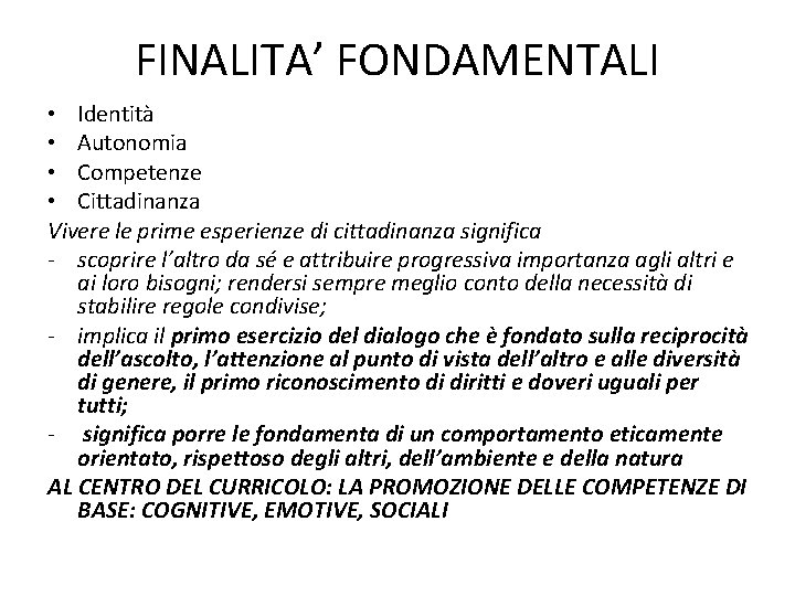 FINALITA’ FONDAMENTALI • Identità • Autonomia • Competenze • Cittadinanza Vivere le prime esperienze