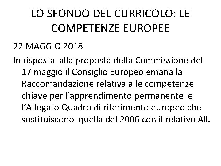 LO SFONDO DEL CURRICOLO: LE COMPETENZE EUROPEE 22 MAGGIO 2018 In risposta alla proposta