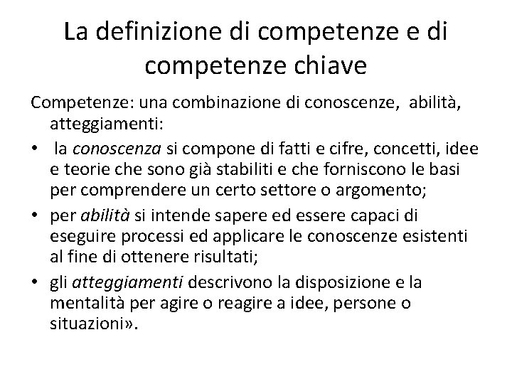 La definizione di competenze chiave Competenze: una combinazione di conoscenze, abilità, atteggiamenti: • la