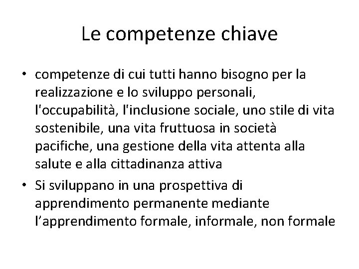 Le competenze chiave • competenze di cui tutti hanno bisogno per la realizzazione e