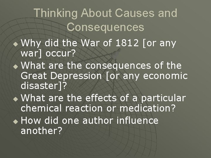 Thinking About Causes and Consequences Why did the War of 1812 [or any war]