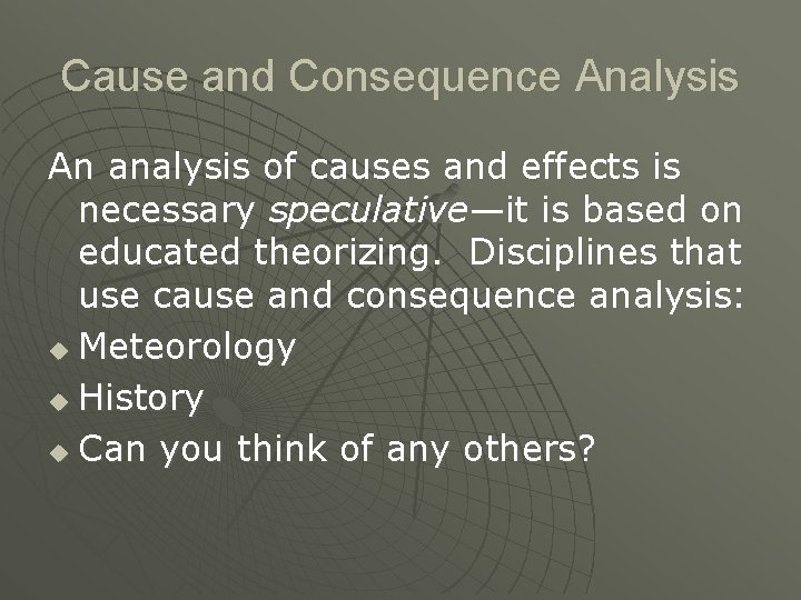 Cause and Consequence Analysis An analysis of causes and effects is necessary speculative—it is