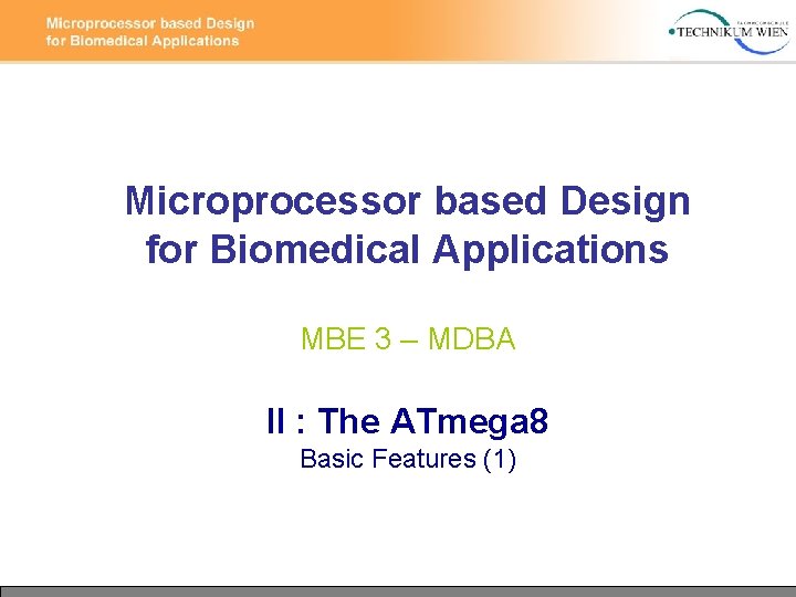 Microprocessor based Design for Biomedical Applications MBE 3 – MDBA II : The ATmega