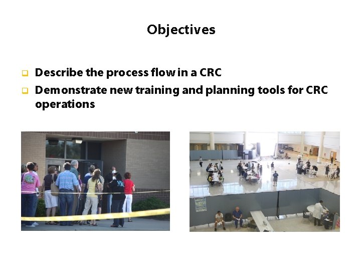 Objectives q q Describe the process flow in a CRC Demonstrate new training and