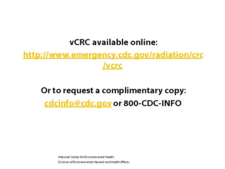 v. CRC available online: http: //www. emergency. cdc. gov/radiation/crc /vcrc Or to request a