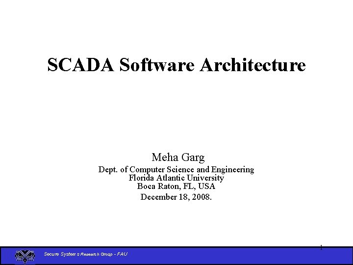 SCADA Software Architecture Meha Garg Dept. of Computer Science and Engineering Florida Atlantic University