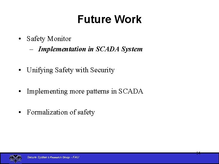 Future Work • Safety Monitor – Implementation in SCADA System • Unifying Safety with