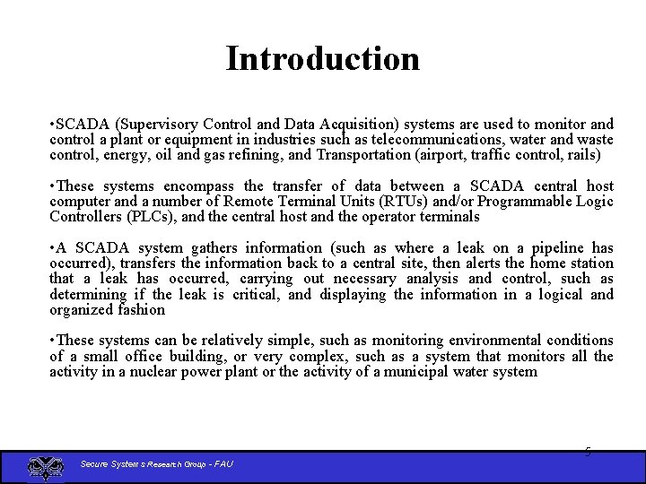 Introduction • SCADA (Supervisory Control and Data Acquisition) systems are used to monitor and