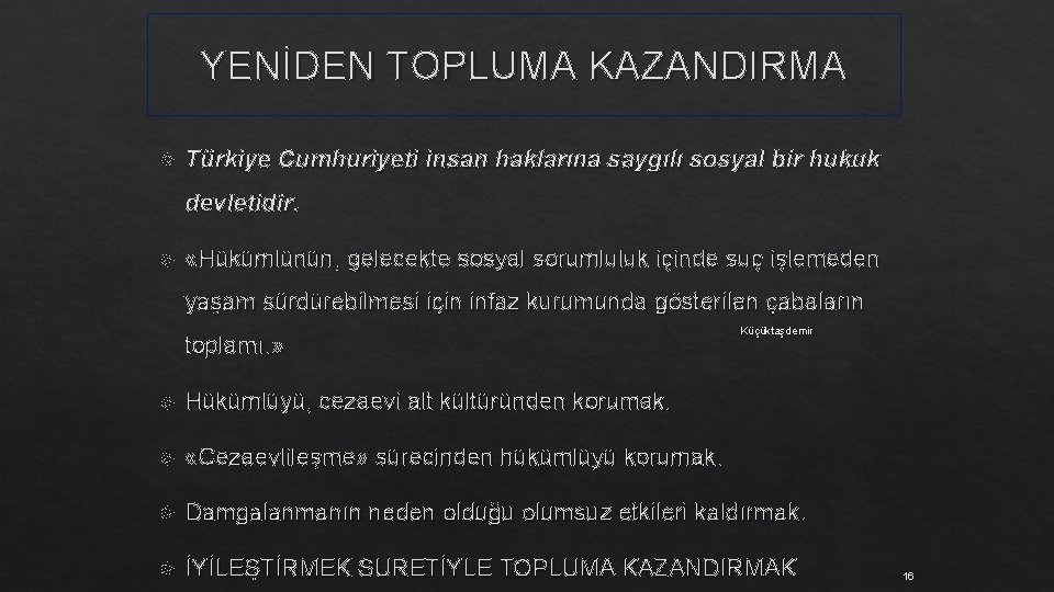 YENİDEN TOPLUMA KAZANDIRMA Türkiye Cumhuriyeti insan haklarına saygılı sosyal bir hukuk devletidir. «Hükümlünün, gelecekte