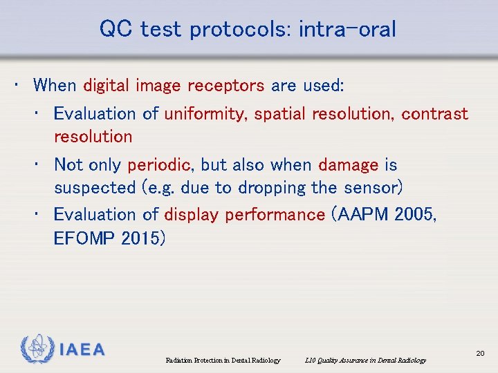 QC test protocols: intra-oral • When digital image receptors are used: • Evaluation of