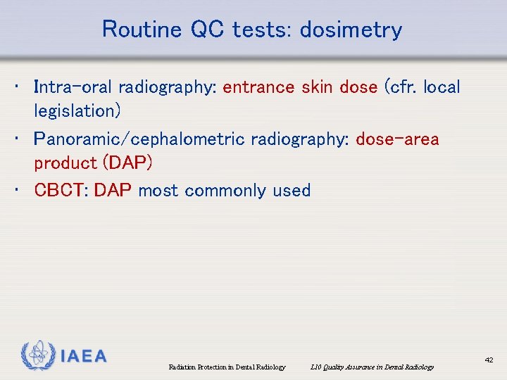 Routine QC tests: dosimetry • Intra-oral radiography: entrance skin dose (cfr. local legislation) •