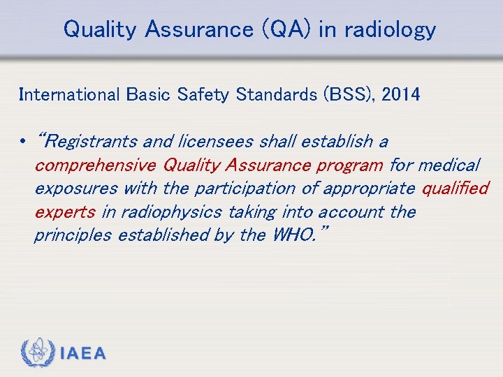 Quality Assurance (QA) in radiology International Basic Safety Standards (BSS), 2014 • “Registrants and