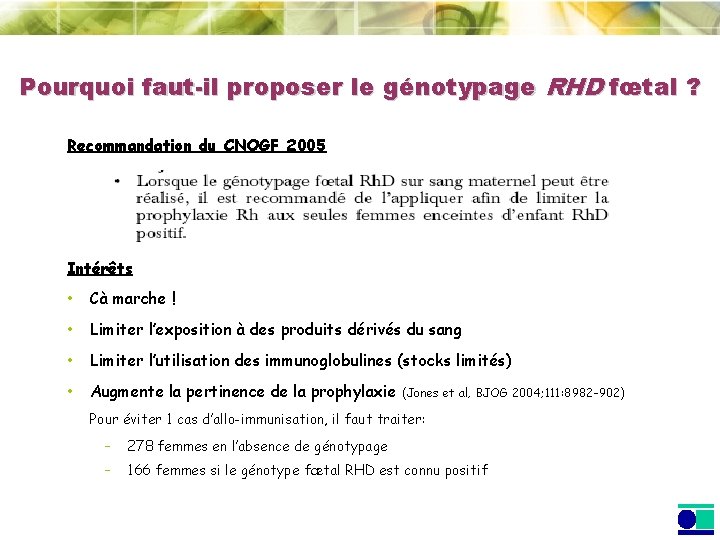 Pourquoi faut-il proposer le génotypage RHD fœtal ? Recommandation du CNOGF 2005 Intérêts • Pourquoi faut-il proposer le génotypage RHD fœtal ? Recommandation du CNOGF 2005 Intérêts •
