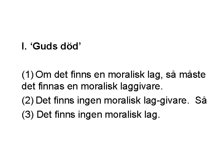 I. ‘Guds död’ (1) Om det finns en moralisk lag, så måste det finnas