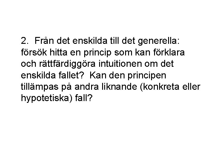  2. Från det enskilda till det generella: försök hitta en princip som kan