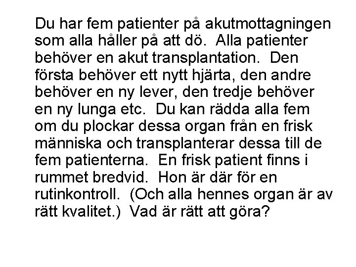 Du har fem patienter på akutmottagningen som alla håller på att dö. Alla patienter