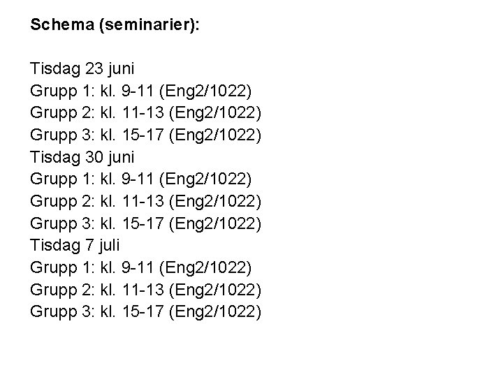 Schema (seminarier): Tisdag 23 juni Grupp 1: kl. 9 -11 (Eng 2/1022) Grupp 2: