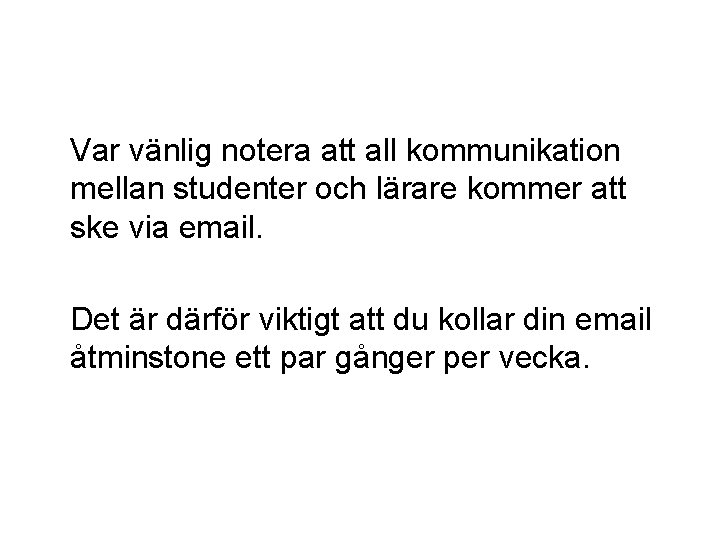 Var vänlig notera att all kommunikation mellan studenter och lärare kommer att ske via