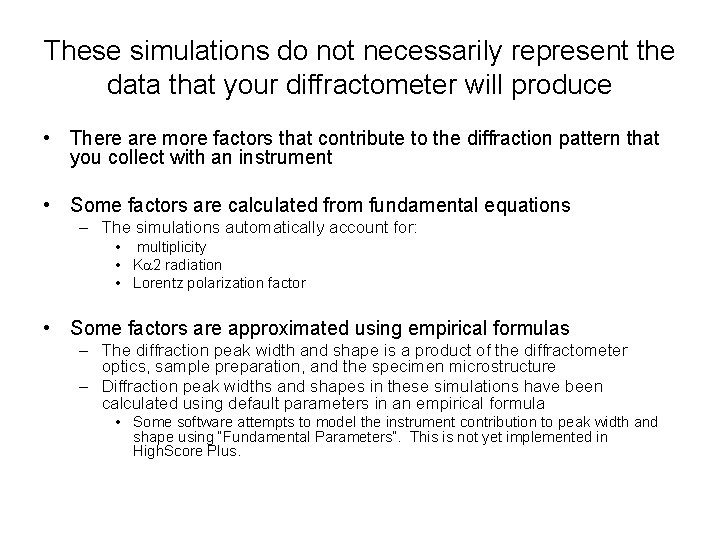 These simulations do not necessarily represent the data that your diffractometer will produce •