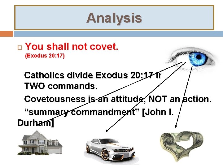 Analysis You shall not covet. (Exodus 20: 17) Catholics divide Exodus 20: 17 into