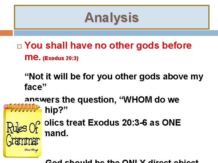 Analysis You shall have no other gods before me. (Exodus 20: 3) “Not it