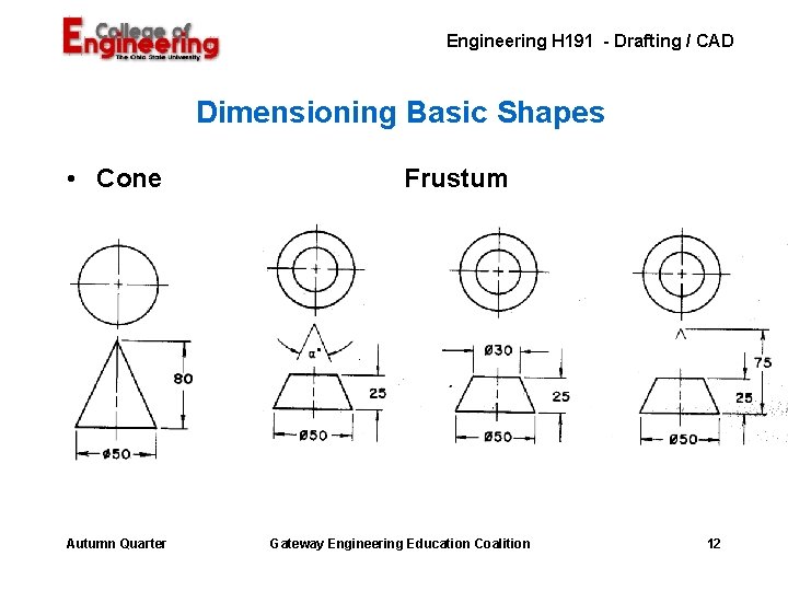 Engineering H 191 - Drafting / CAD Dimensioning Basic Shapes • Cone Autumn Quarter