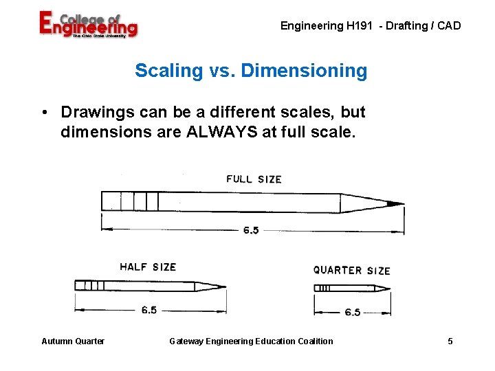 Engineering H 191 - Drafting / CAD Scaling vs. Dimensioning • Drawings can be