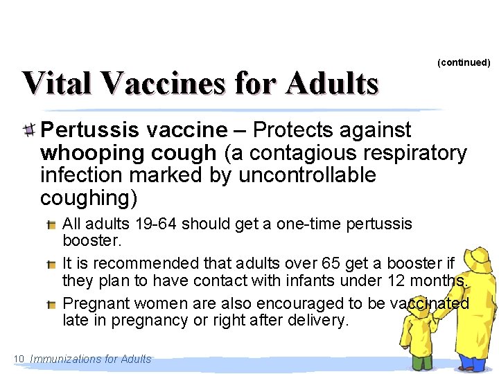 Vital Vaccines for Adults (continued) Pertussis vaccine – Protects against whooping cough (a contagious