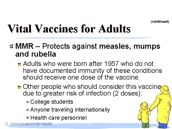 Vital Vaccines for Adults (continued) MMR – Protects against measles, mumps and rubella Adults