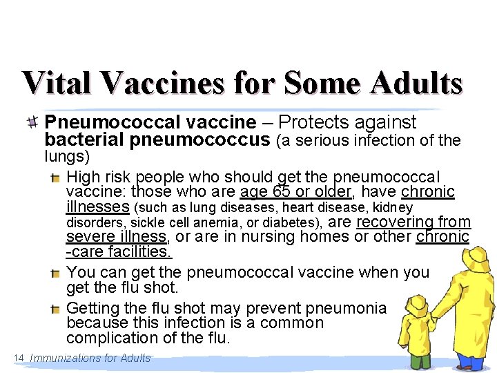 Vital Vaccines for Some Adults Pneumococcal vaccine – Protects against bacterial pneumococcus (a serious