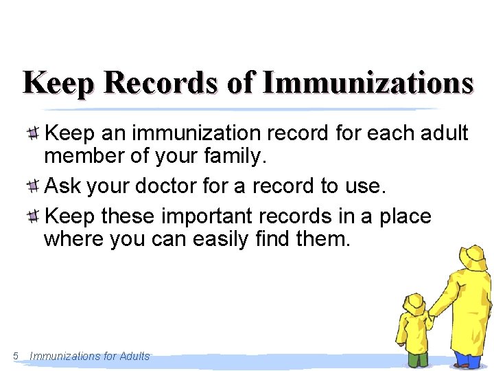 Keep Records of Immunizations Keep an immunization record for each adult member of your