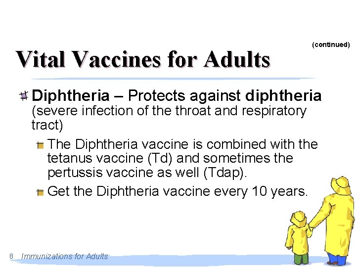 Vital Vaccines for Adults (continued) Diphtheria – Protects against diphtheria (severe infection of the