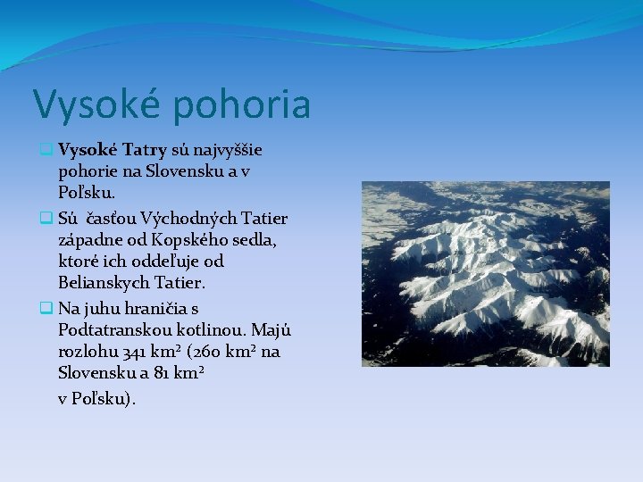 Vysoké pohoria q Vysoké Tatry sú najvyššie pohorie na Slovensku a v Poľsku. q