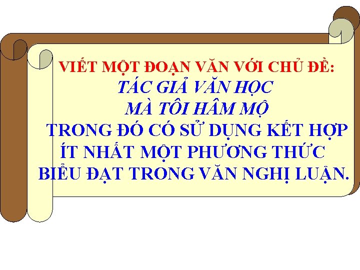 VIẾT MỘT ĐOẠN VĂN VỚI CHỦ ĐỀ: TÁC GIẢ VĂN HỌC MÀ TÔI H