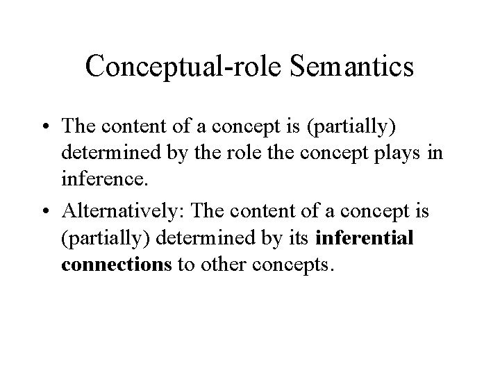 Conceptual-role Semantics • The content of a concept is (partially) determined by the role