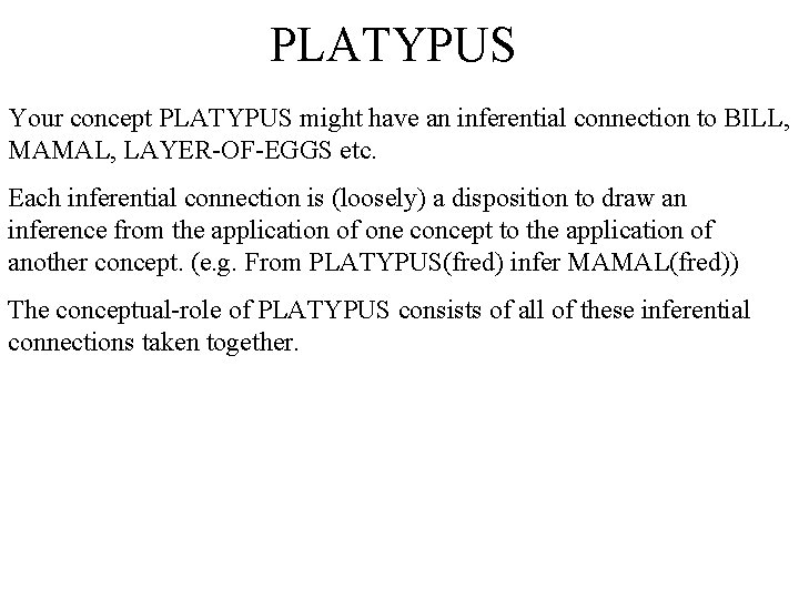 PLATYPUS Your concept PLATYPUS might have an inferential connection to BILL, MAMAL, LAYER-OF-EGGS etc.